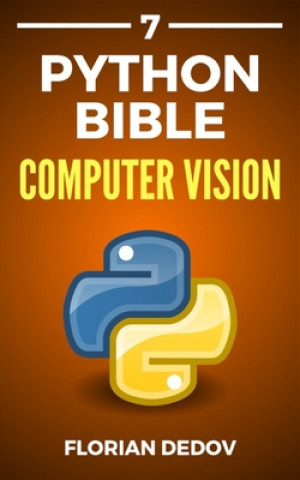 The Python Bible Volume 7: Computer Vision (OpenCV, Object Recognition) (Florian Dedov)(Brožovaná)