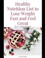 Healthy Nutrition List to Lose Weight Fast and Feel Great: Gluten-Free, Dairy-Free, Healthy Diet List, For a Healthy Life
