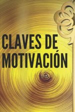 Claves de Motivación: Poderosas CLAVES para mantenerte motivado y desarrollar tus habilidades hacia el EXITO!