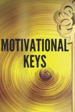 Motivational Keys: Powerful KEYS to keep you motivated and develop your skills towards SUCCESS!