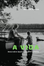 A Vida: Descubra Qual é o Seu Propósito