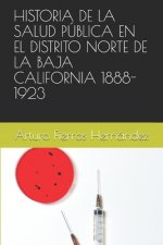 Historia de la Salud Pública En El Distrito Norte de la Baja California 1888-1923