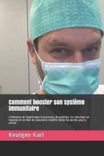 Comment booster son syst?me immunitaire: L'influence de l'esprit dans le processus de guérison. Un chercheur en Hypnose et en état de conscience modif