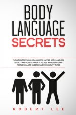 Body Language Secrets: The ultimate psychology guide to master body language secrets and how to analyze people. Improve reading people skills
