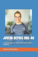 Jovem Depois DOS 40: O Guia Definitivo Para Ficar Mais Jovem E Saudável