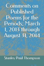 Comments on Published Poems for the Periods; March 1, 2013 through August 31, 2014
