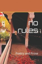 No Rules: Poetry and Prose