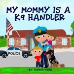 My Mommy is a K9 Handler