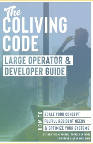 The Coliving Code: Large Operator & Developer Guide: How to Scale Your Concept, Fulfill Resident Needs, & Optimize Your Systems
