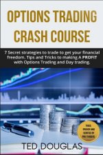 Options trading Crash Course: 7 Secret strategies to trade to get your financial freedom. Tips and Tricks to making a profit with Options Trading an