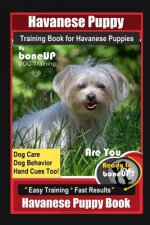 Havanese Puppy Training Book for Havanese Puppies By BoneUP DOG Training, Dog Care, Dog Behavior, Hand Cues Too! Are You Ready to Bone Up? Easy Traini