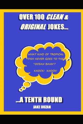 Over 100 Clean & Original Jokes...: ...a Tenth Round