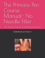 The Princess Pen Course Manual- No Needle Filler: The Angel Academy of Teaching and Training