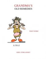 Grandma's Old Remedies That Work A to Z