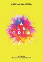 Alegría: La filosofía de los seres extraordinarios