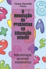 A Resoluç?o de Problemas na Educaç?o Infantil: Metodologia: aprender matemática