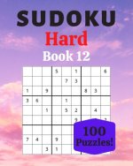 Sudoku Hard Book 12: 100 Sudoku for Adults - Large Print - Hard Difficulty - Solutions at the End - 8'' x 10''