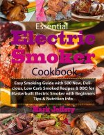 Essential Electric Smoker Cookbook: Easy Smoking Guide with 500 New, Delicious, Low Carb Smoked Recipes & BBQ for Masterbuilt Electric Smoker with Beg