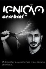 Igniç?o Cerebral: O despertar da consci?ncia e intelig?ncia emocional