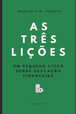 As tr?s liç?es: Um pequeno livro sobre educaç?o financeira
