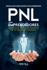 Pnl Para Emprendedores: Cómo sacar el máximo provecho de tus relaciones laborales