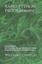 Rapid Python Programming: Second Edition GUI Creation, Django Web Server, Game Programming, and Flask Microservice