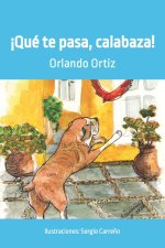 ?Qué te pasa, calabaza!