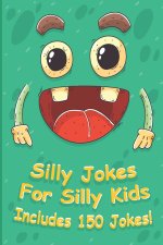 Silly Jokes For Silly kids: children's joke book age 5-12, funny Jokes, Riddles, Tongue Twisters, Knock-Knock jokes, and One liners for kids, A Hi