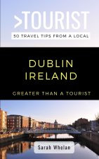 Greater Than a Tourist- Dublin Ireland: 50 Travel Tips from a Local