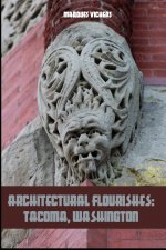 Architectural Flourishes: Tacoma, Washington: Detailing Guide to Tacoma, Washington