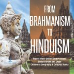 From Brahmanism to Hinduism India's Major Beliefs and Practices Social Studies 6th Grade Children's Geography & Cultures Books