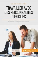 Travailler avec des personnalites difficiles