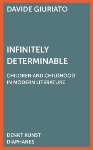 Infinitely Determinable - Children and Childhood in Modern Literature