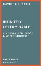 Infinitely Determinable - Children and Childhood in Modern Literature