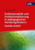 Professionalität und Professionalisierung in pädagogischen Handlungsfeldern: Soziale Arbeit