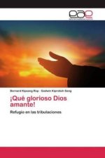 ¡Qué glorioso Dios amante!