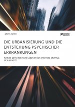 Urbanisierung und die Entstehung psychischer Erkrankungen. Warum gefahrdet das Leben in der Stadt die mentale Gesundheit?