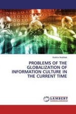 PROBLEMS OF THE GLOBALIZATION OF INFORMATION CULTURE IN THE CURRENT TIME