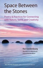 Space Between the Stones: Poetry and Practices for Connecting with Nature, Spirit, and Creativity