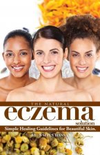 The Natural Eczema Solution: Simple Healing Guidelines for Beautiful Skin.
