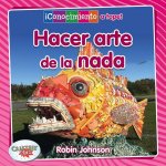 Hacer Arte Con Lo Que Sea (Making Art from Anything)