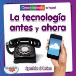 La Tecnología Antes Y Ahora (Technology Then and Now)
