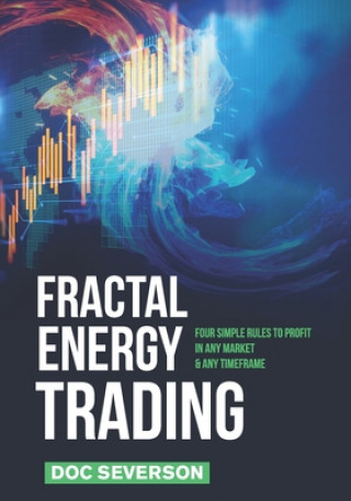 Fractal Energy Trading: Four Simple Rules to Profit In Any Market & Any Timeframe