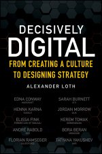 Decisively Digital - From Creating a Culture to Designing Strategy