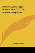 Prayers and Magic Incantations of the Ancient Assyrians