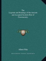 The Legenda and Readings of the Ancient and Accepted Scottish Rite of Freemasonry