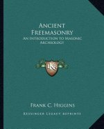 Ancient Freemasonry: An Introduction to Masonic Archeology