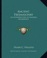 Ancient Freemasonry: An Introduction to Masonic Archeology