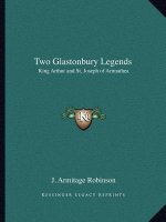 Two Glastonbury Legends: King Arthur and St. Joseph of Arimathea