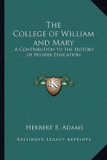 The College of William and Mary: A Contribution to the History of Higher Education